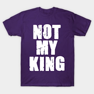 Not My King T-Shirt